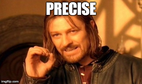 One Does Not Simply Meme | PRECISE | image tagged in memes,one does not simply | made w/ Imgflip meme maker