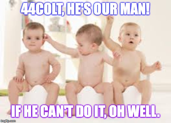 Race to one million points! A 44colt vs Heavencanwait event. Nov. 16 until...whenever ( : | 44COLT, HE'S OUR MAN! IF HE CAN'T DO IT, OH WELL. | image tagged in memes,race to one million points,heavencanwait,44colt | made w/ Imgflip meme maker
