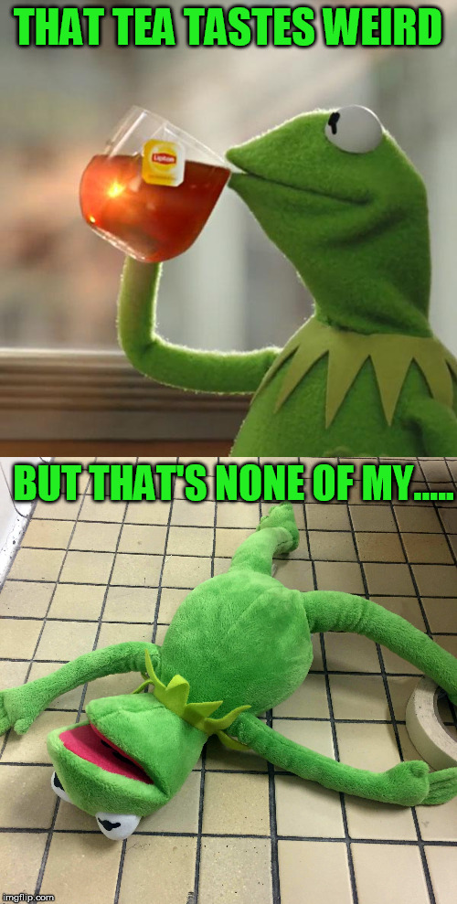 THAT TEA TASTES WEIRD BUT THAT'S NONE OF MY..... | image tagged in memes,but thats none of my business | made w/ Imgflip meme maker