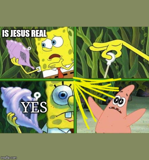 Magic Conch | IS JESUS REAL; YES | image tagged in magic conch | made w/ Imgflip meme maker