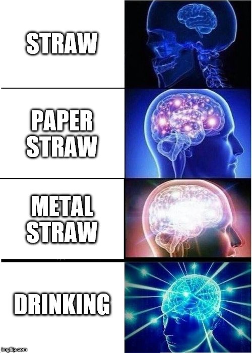 Expanding Brain | STRAW; PAPER STRAW; METAL STRAW; DRINKING | image tagged in memes,expanding brain | made w/ Imgflip meme maker
