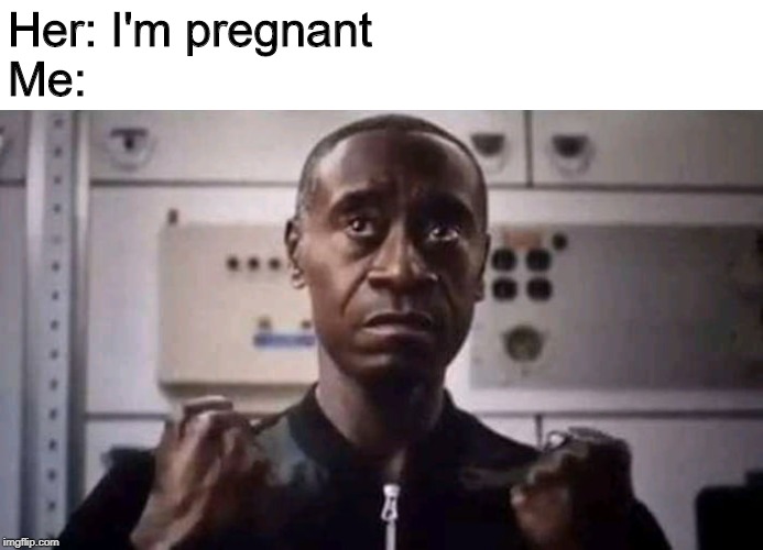 rhodey's idea | Her: I'm pregnant

Me: | image tagged in pregnant,baby,thanos,war machine,rhodey,gesture | made w/ Imgflip meme maker