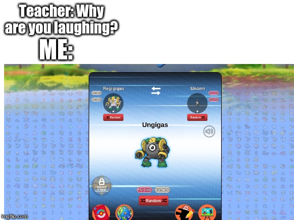 Pokemon memes #2 | Teacher: Why are you laughing? ME: | image tagged in funny,memes,pokemon | made w/ Imgflip meme maker