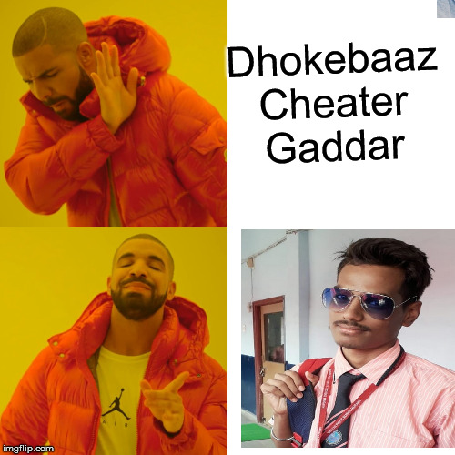 Drake Hotline Bling Meme | Dhokebaaz
Cheater
Gaddar | image tagged in memes,drake hotline bling | made w/ Imgflip meme maker