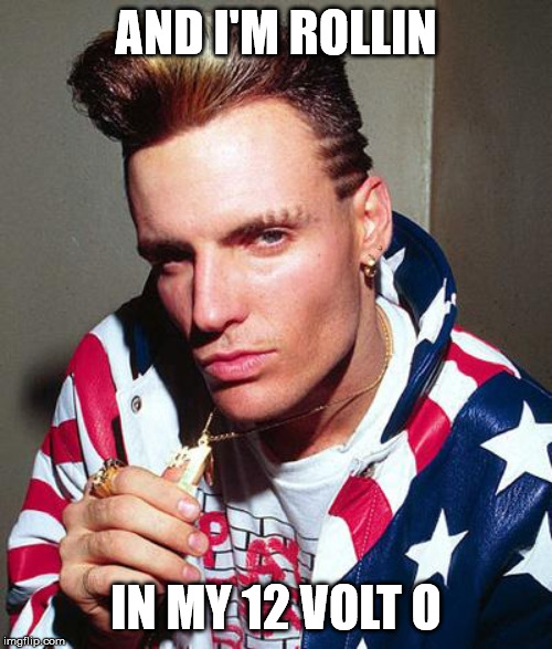vanilla ice | AND I'M ROLLIN; IN MY 12 VOLT O | image tagged in vanilla ice | made w/ Imgflip meme maker