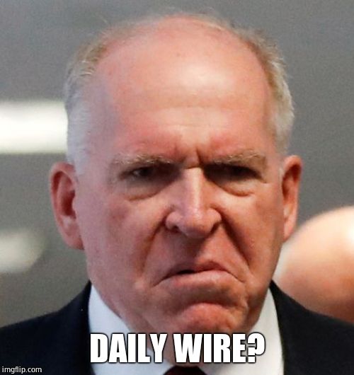 Grumpy John Brennan | DAILY WIRE? | image tagged in grumpy john brennan | made w/ Imgflip meme maker