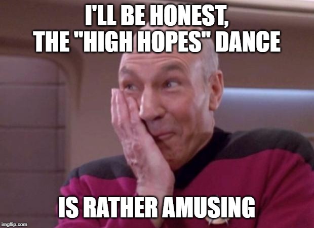 Kinda cringey, but cute in a high school pep rally / HR team building exercise kinda way. | I'LL BE HONEST, THE "HIGH HOPES" DANCE; IS RATHER AMUSING | image tagged in picard smirk | made w/ Imgflip meme maker