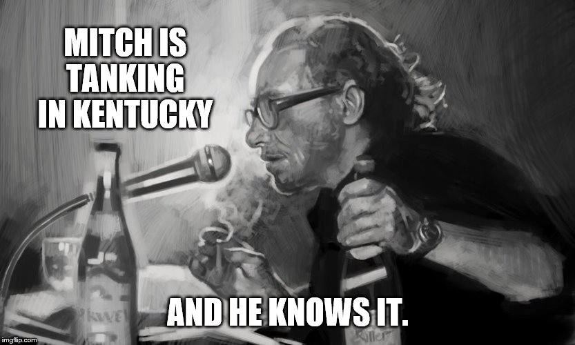 MITCH IS TANKING IN KENTUCKY AND HE KNOWS IT. | made w/ Imgflip meme maker