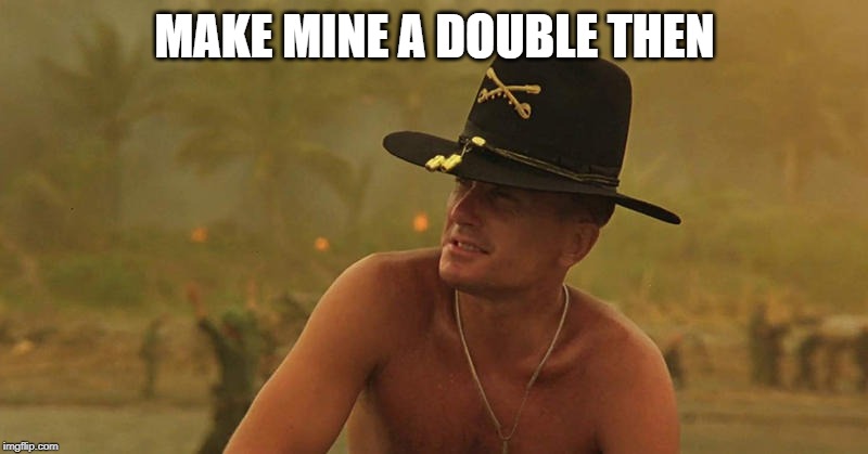 MAKE MINE A DOUBLE THEN | made w/ Imgflip meme maker