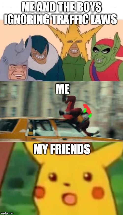 ME AND THE BOYS IGNORING TRAFFIC LAWS; ME; MY FRIENDS | image tagged in memes,surprised pikachu,joaquin phoenix joker car,me and the boys | made w/ Imgflip meme maker