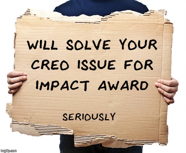 Cardboard Sign | WILL SOLVE YOUR
CREO ISSUE FOR
IMPACT AWARD; SERIOUSLY | image tagged in cardboard sign | made w/ Imgflip meme maker