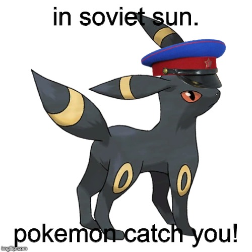 the stalin of the USSEF (union of the soviet socialist eevee fans) | in soviet sun. pokemon catch you! | image tagged in eevee,ussr,soviet union,memes,communism,funny memes | made w/ Imgflip meme maker