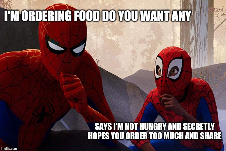 Learning from spiderman | I'M ORDERING FOOD DO YOU WANT ANY; SAYS I'M NOT HUNGRY AND SECRETLY HOPES YOU ORDER TOO MUCH AND SHARE | image tagged in learning from spiderman | made w/ Imgflip meme maker