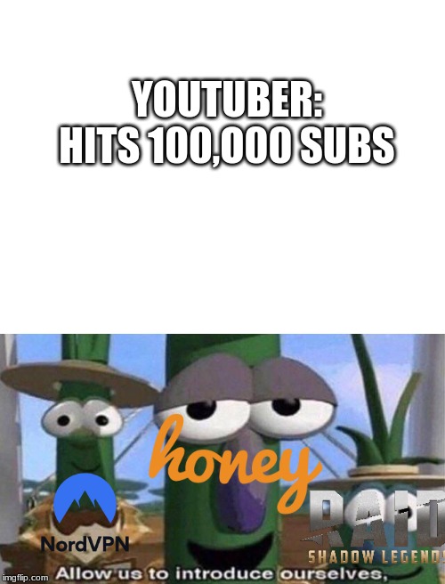 YOUTUBER: HITS 100,O00 SUBS | image tagged in blank white template,veggietales,youtube,funny,memes | made w/ Imgflip meme maker