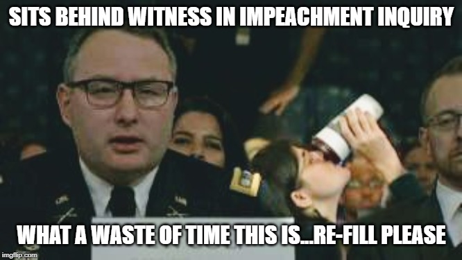 Impeach the Latte | SITS BEHIND WITNESS IN IMPEACHMENT INQUIRY; WHAT A WASTE OF TIME THIS IS...RE-FILL PLEASE | image tagged in impeach the latte | made w/ Imgflip meme maker