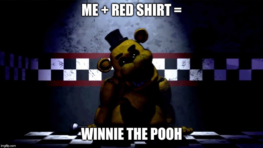 ME + RED SHIRT =; WINNIE THE POOH | image tagged in gold | made w/ Imgflip meme maker