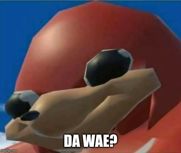 Ugandan Knuckles | DA WAE? | image tagged in ugandan knuckles | made w/ Imgflip meme maker