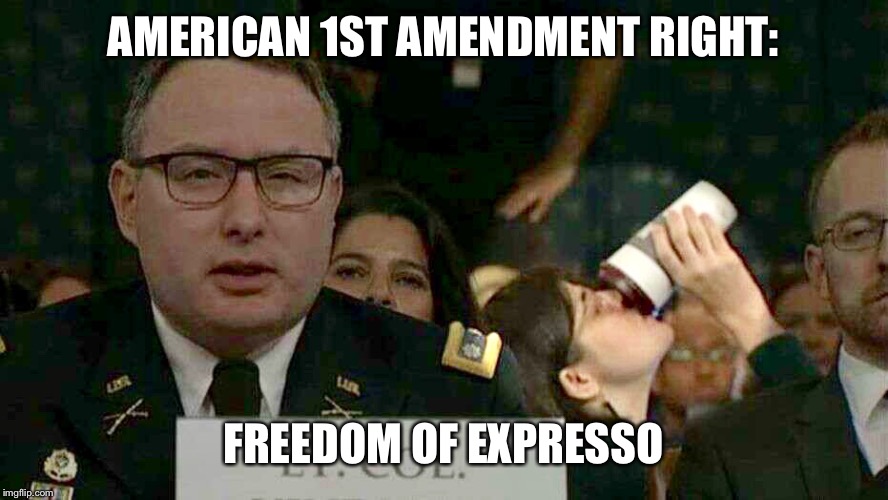 Coffee Drinkers Unite! | AMERICAN 1ST AMENDMENT RIGHT:; FREEDOM OF EXPRESSO | image tagged in coffee,expresso,impeachment,trump | made w/ Imgflip meme maker