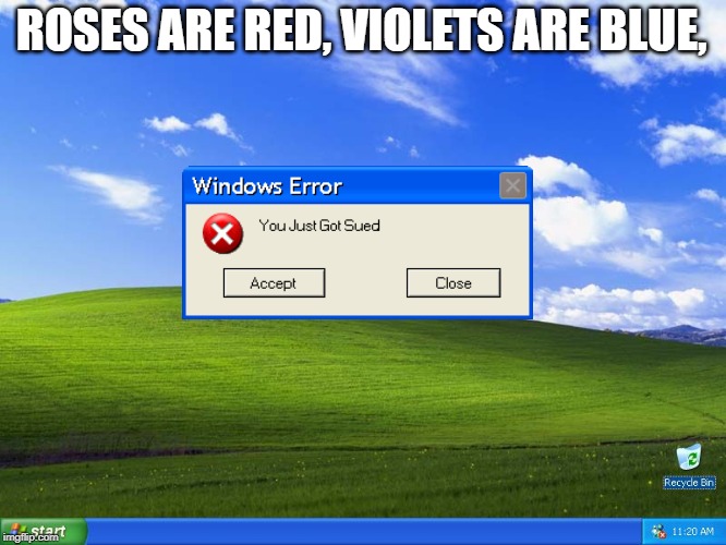 Windows XP ROSES ARE RED, VIOLETS ARE BLUE, image tagged in windows xp,sue,...