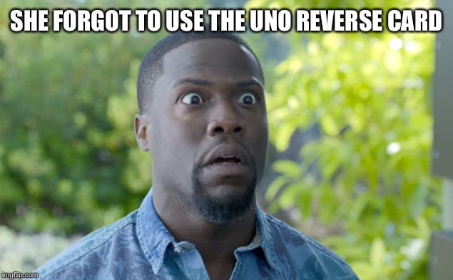 when you forgot about your homework | SHE FORGOT TO USE THE UNO REVERSE CARD | image tagged in when you forgot about your homework | made w/ Imgflip meme maker