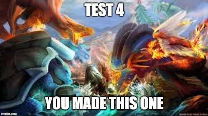 Test 4 (you choose this for you) | TEST 4; YOU MADE THIS ONE | made w/ Imgflip meme maker