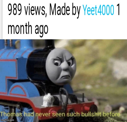 Where the upvotes?!?! | image tagged in thomas had never seen such bullshit before,memes,funny | made w/ Imgflip meme maker