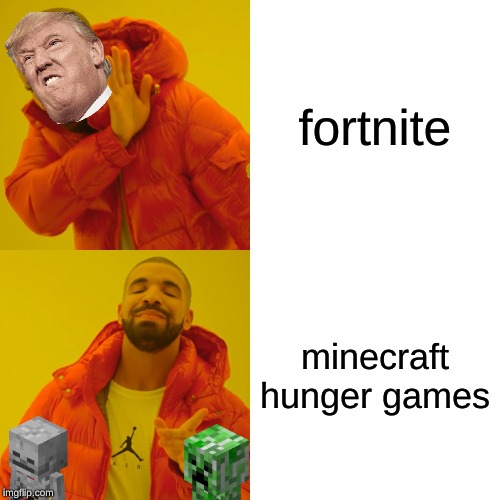 Drake Hotline Bling Meme | fortnite; minecraft hunger games | image tagged in memes,drake hotline bling | made w/ Imgflip meme maker