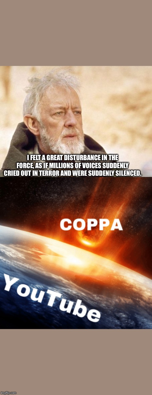 I FELT A GREAT DISTURBANCE IN THE FORCE, AS IF MILLIONS OF VOICES SUDDENLY CRIED OUT IN TERROR AND WERE SUDDENLY SILENCED. | image tagged in memes,obi wan kenobi | made w/ Imgflip meme maker