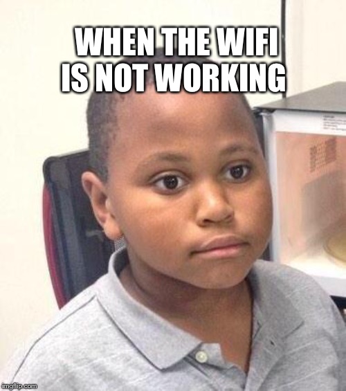 Hi | WHEN THE WIFI IS NOT WORKING | image tagged in memes,minor mistake marvin | made w/ Imgflip meme maker