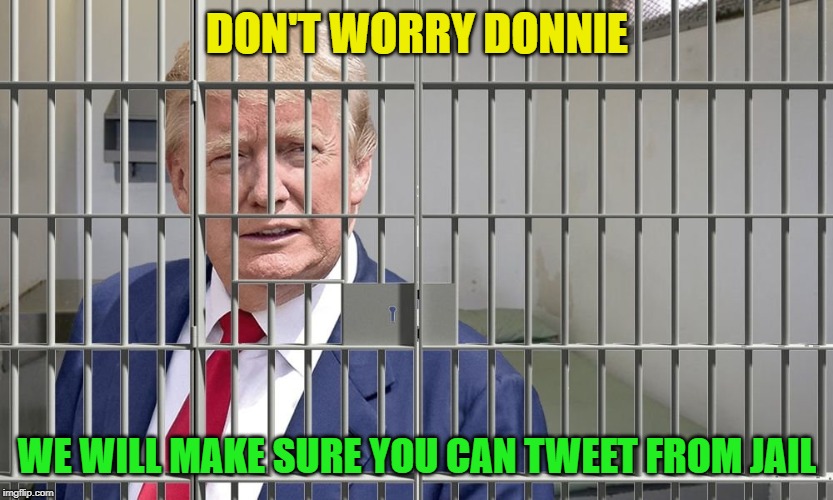 Trump Prison Coke | DON'T WORRY DONNIE; WE WILL MAKE SURE YOU CAN TWEET FROM JAIL | image tagged in trump prison coke | made w/ Imgflip meme maker