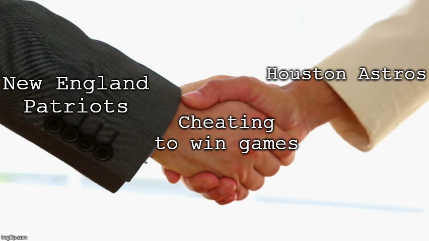 You knew this one was coming | Houston Astros; New England Patriots; Cheating to win games | image tagged in sports | made w/ Imgflip meme maker
