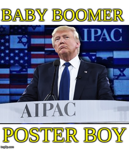 BABY BOOMER; POSTER BOY | image tagged in donald trump,ok boomer | made w/ Imgflip meme maker