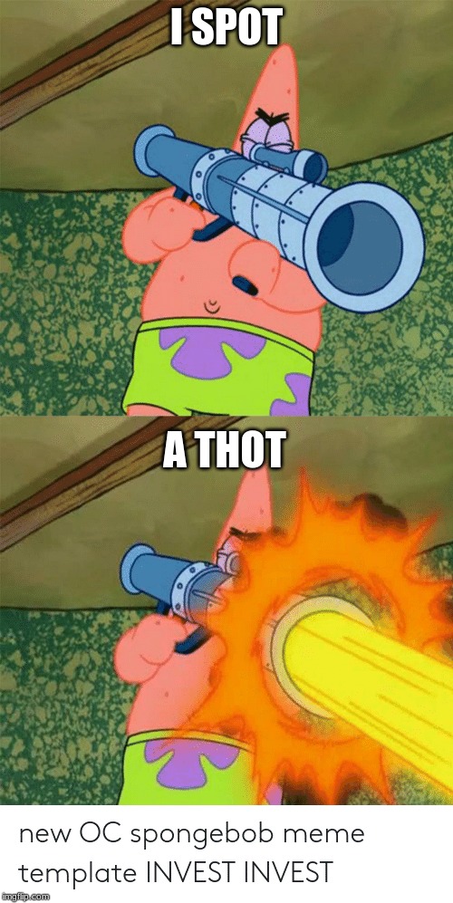 spot a thot | I SPOT; A THOT | image tagged in patrick,memes | made w/ Imgflip meme maker