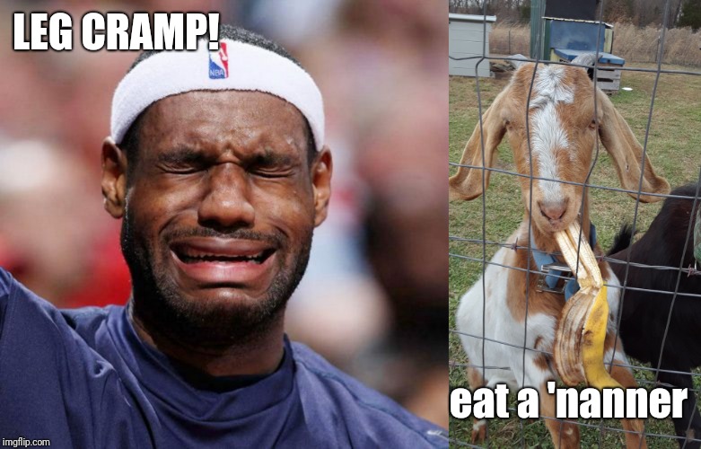  LEG CRAMP! eat a 'nanner | image tagged in lebron james crying | made w/ Imgflip meme maker