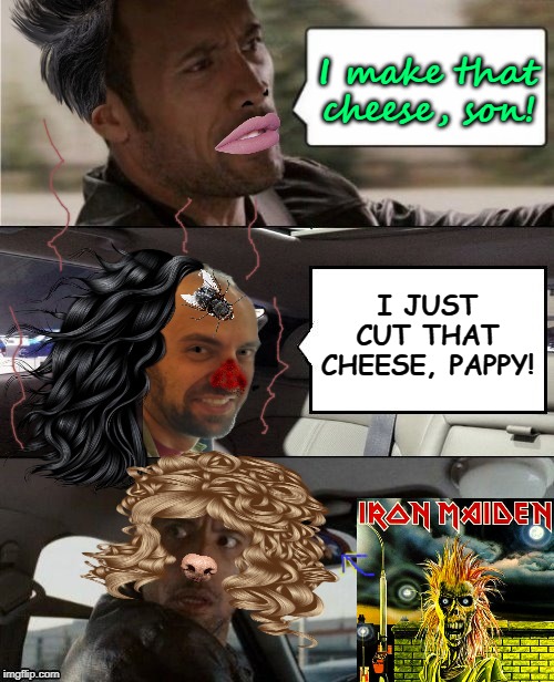 The Rock Driving Ed | I make that cheese, son! I JUST CUT THAT CHEESE, PAPPY! | image tagged in the rock driving ed | made w/ Imgflip meme maker