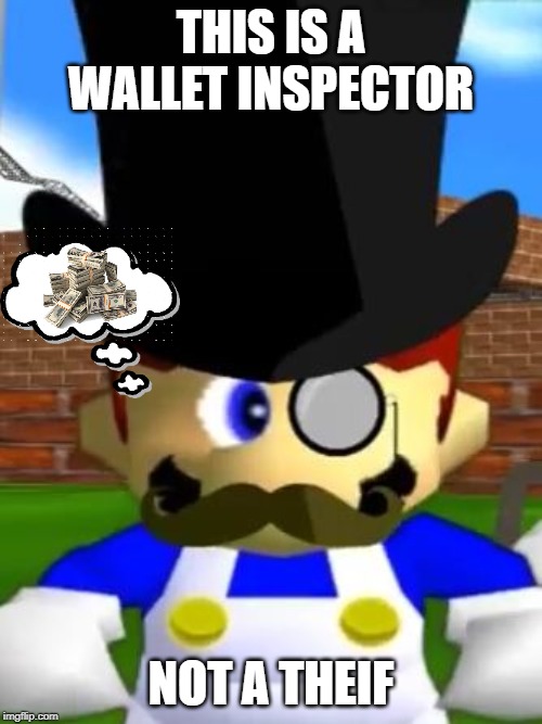 Wallet Inspecta SMG4 | THIS IS A WALLET INSPECTOR; NOT A THEIF | image tagged in wallet inspecta smg4 | made w/ Imgflip meme maker