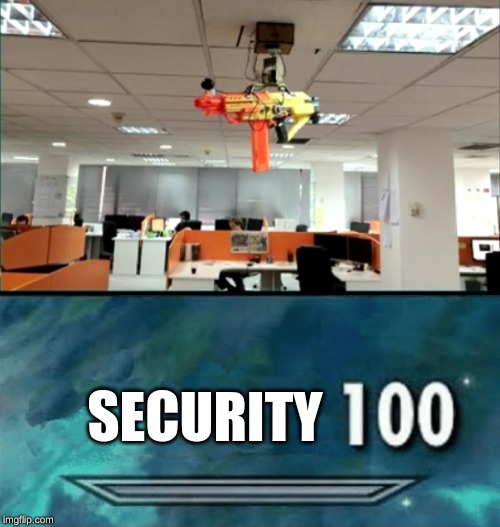  SECURITY | image tagged in memes | made w/ Imgflip meme maker