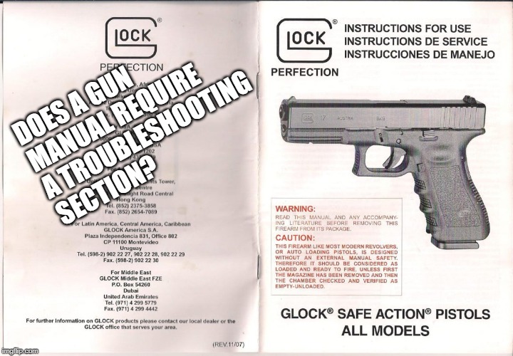 Gun Manuals | DOES A GUN MANUAL REQUIRE A TROUBLESHOOTING SECTION? | image tagged in glock,guns,manuals | made w/ Imgflip meme maker