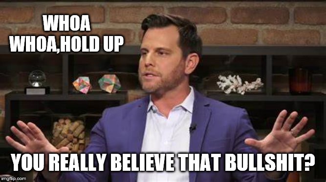 WHOA WHOA,HOLD UP YOU REALLY BELIEVE THAT BULLSHIT? | made w/ Imgflip meme maker