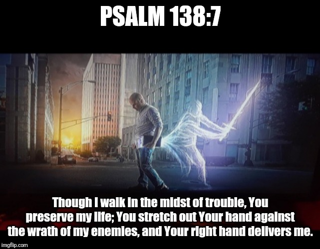 PSALM 138:7; Though I walk in the midst of trouble, You preserve my life; You stretch out Your hand against the wrath of my enemies, and Your right hand delivers me. | image tagged in biblical,jesus,smiling jesus,protection,power | made w/ Imgflip meme maker