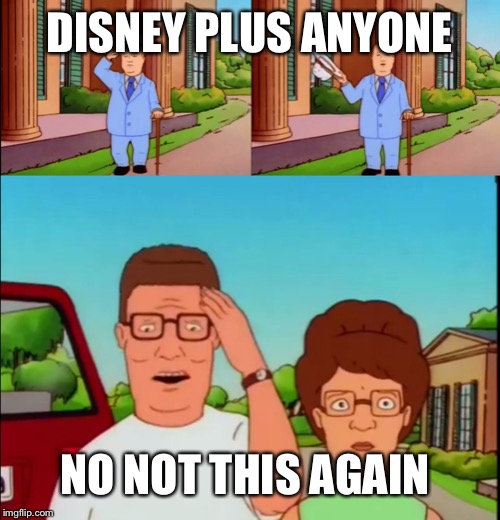 Bobby Hill | DISNEY PLUS ANYONE; NO NOT THIS AGAIN | image tagged in bobby hill | made w/ Imgflip meme maker