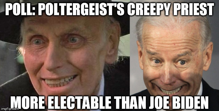 Poltergeist Priest or Joe Biden? | POLL: POLTERGEIST'S CREEPY PRIEST; MORE ELECTABLE THAN JOE BIDEN | image tagged in joe biden | made w/ Imgflip meme maker