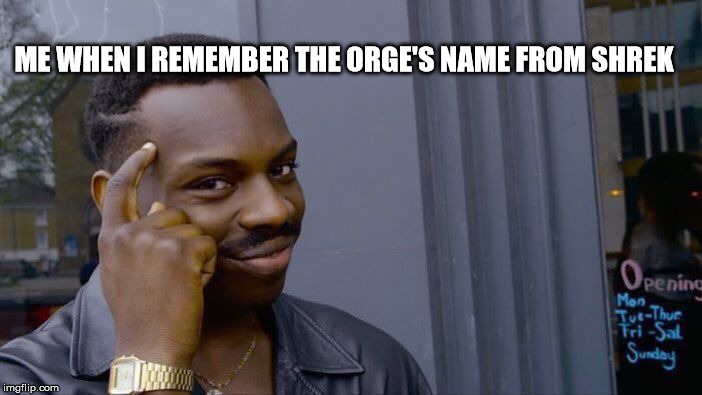 Roll Safe Think About It | ME WHEN I REMEMBER THE ORGE'S NAME FROM SHREK | image tagged in memes,roll safe think about it | made w/ Imgflip meme maker