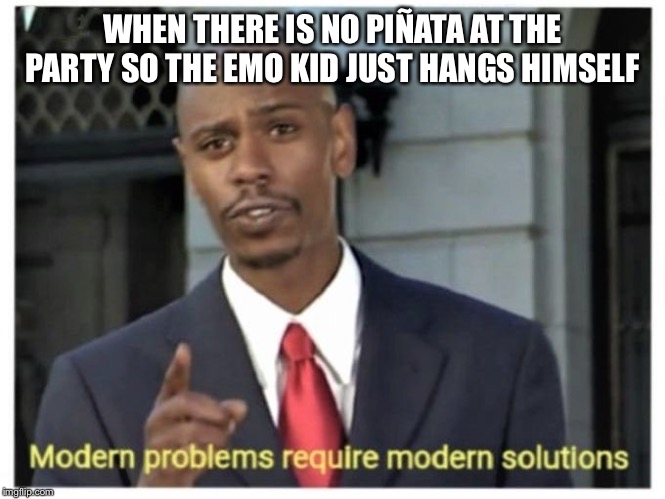 Step 1. Tie a nooseStep 2. Use the noose |  WHEN THERE IS NO PIÑATA AT THE PARTY SO THE EMO KID JUST HANGS HIMSELF | image tagged in modern problems require modern solutions,pinata,depressed,suicide | made w/ Imgflip meme maker