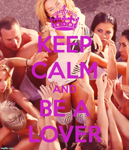 Keep Calm and Be A Lover | image tagged in keep calm,pop music,dance,fandom,fan art,celebrity | made w/ Imgflip meme maker
