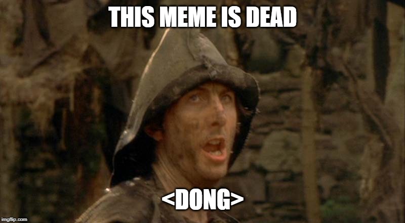 Bring Out Your Dead | THIS MEME IS DEAD <DONG> | image tagged in bring out your dead | made w/ Imgflip meme maker