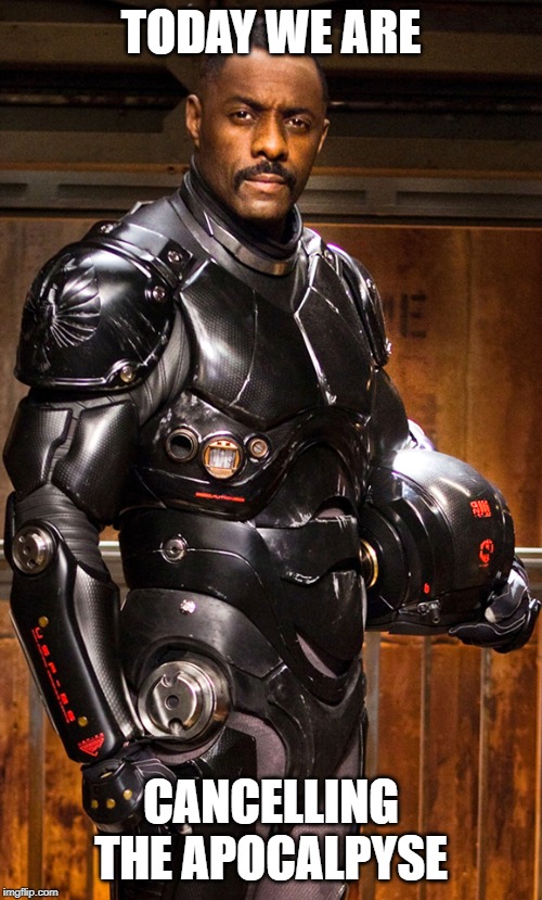 TODAY WE ARE; CANCELLING THE APOCALPYSE | made w/ Imgflip meme maker