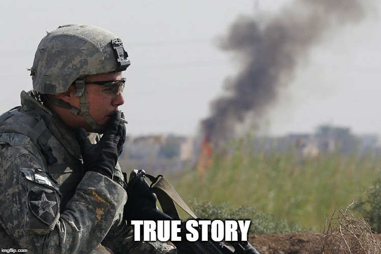 Smoking Soldier | TRUE STORY | image tagged in smoking soldier | made w/ Imgflip meme maker