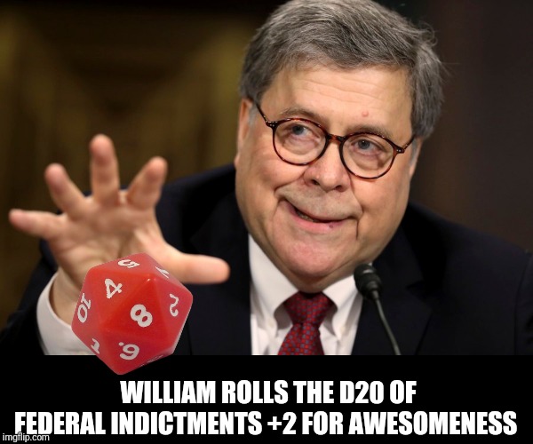 WILLIAM ROLLS THE D20 OF FEDERAL INDICTMENTS +2 FOR AWESOMENESS | made w/ Imgflip meme maker