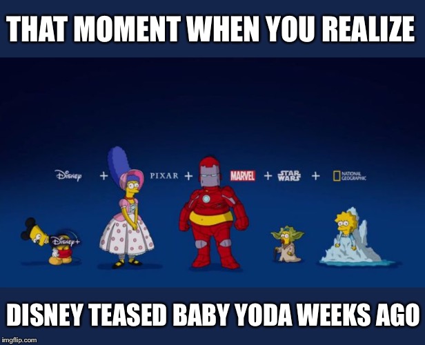 THAT MOMENT WHEN YOU REALIZE; DISNEY TEASED BABY YODA WEEKS AGO | image tagged in mandalorian,simpsons,disney | made w/ Imgflip meme maker